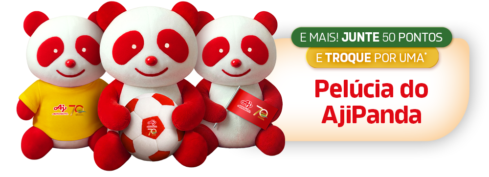E mais! Junte 50 pontos e troque por uma Pelúcia do AjiPanda